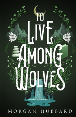 To Live Among Wolves by Hubbard, Morgan