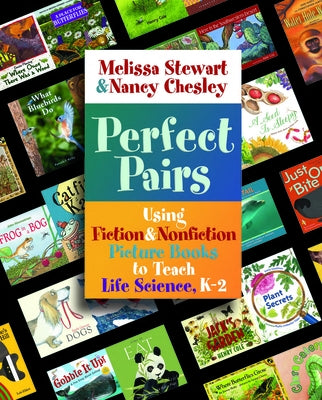 Perfect Pairs, K-2: Using Fiction & Nonfiction Picture Books to Teach Life Science, K-2 by Stewart, Melissa