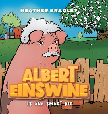 Albert Einswine is One Smart Pig by Bradley, Heather