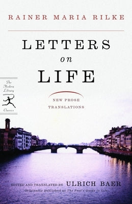 Letters on Life: New Prose Translations by Rilke, Rainer Maria