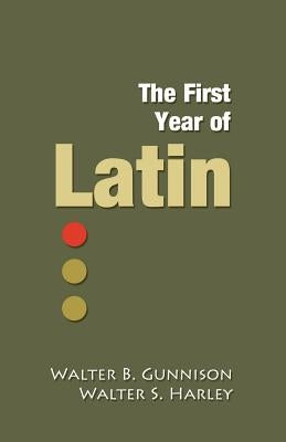 The First Year of Latin by Gunnison, Walter B.