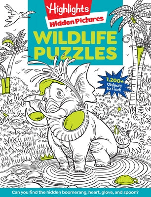 Wildlife Puzzles: Wildlife-Themed Hidden Pictures Puzzles for Kids 6 and Up, Search and Find Over 1,200 Hidden Objects in This Highlights Activity Boo by Highlights