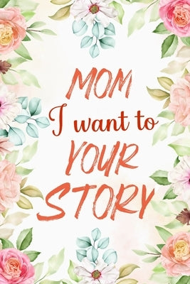 Mom I Want to Hear Your Story: Awesome Share Her Life & Her Love 100 plus question all about wonderful memory by Press House, Masab