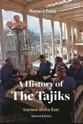 A History of the Tajiks: Iranians of the East by Foltz, Richard