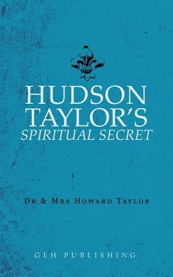 Hudson Taylor's Spiritual Secret by Taylor, And Howard