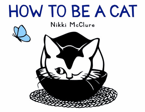 How to Be a Cat: A Board Book by McClure, Nikki