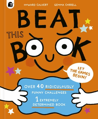 Beat This Book!: Over 40 Ridiculously Funny Challenges - 1 Extremely Determined Book by Calvert, Howard