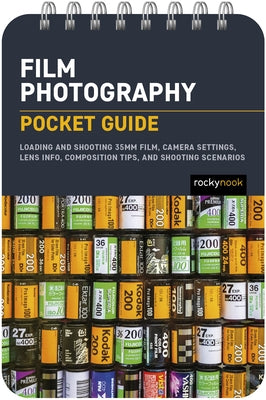 Film Photography: Pocket Guide: Loading and Shooting 35mm Film, Camera Settings, Lens Info, Composition Tips, and Shooting Scenarios by Nook, Rocky