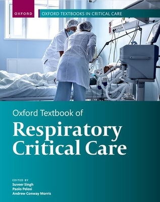 Oxford Textbook of Respiratory Critical Care by Singh, Suveer