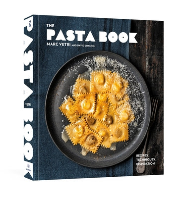 The Pasta Book: Recipes, Techniques, Inspiration by Vetri, Marc