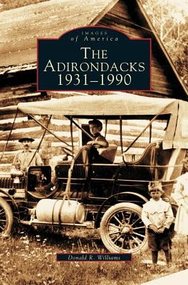 Adirondacks 1931-1990 by Williams, Donald R.