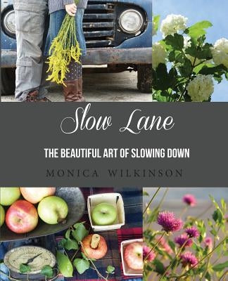Slow Lane: The Beautiful Art of Slowing Down by Wilkinson, Monica