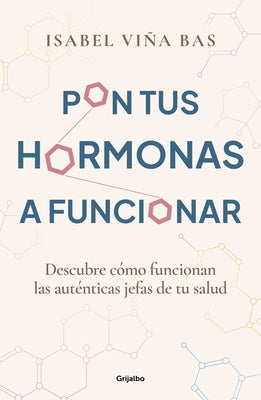 Pon Tus Hormonas a Funcionar / Put Your Hormones to Work by ViÃ±a Bas, Isabel