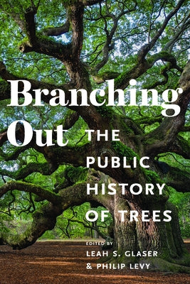 Branching Out: The Public History of Trees by Glaser, Leah S.