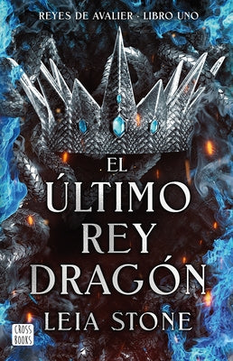 El ?ltimo Rey Drag?n /The Last Dragon King by Stone, Leia