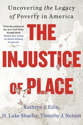 The Injustice of Place: Uncovering the Legacy of Poverty in America by Edin, Kathryn J.