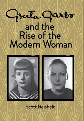 Greta Garbo and the Rise of the Modern Woman by Reisfield, Scott