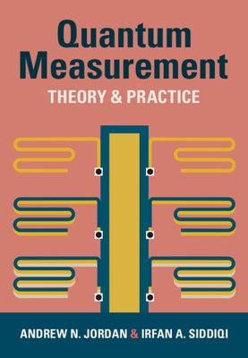Quantum Measurement: Theory and Practice by Jordan, Andrew N.