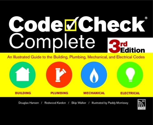 Code Check Complete 3rd Edition: An Illustrated Guide to the Building, Plumbing, Mechanical, and Electrical Codes by Kardon, Redwood