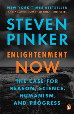 Enlightenment Now: The Case for Reason, Science, Humanism, and Progress by Pinker, Steven