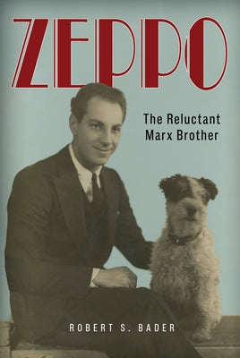 Zeppo: The Reluctant Marx Brother by Bader, Robert S.