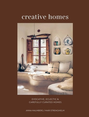 Creative Homes: Evocative, Eclectic and Carefully Curated Interiors by Malmberg, Anna