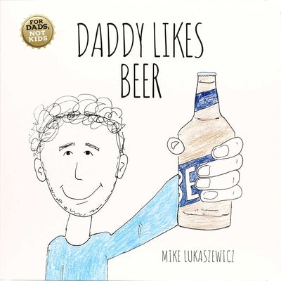 Daddy Likes Beer by Lukaszewicz, Mike