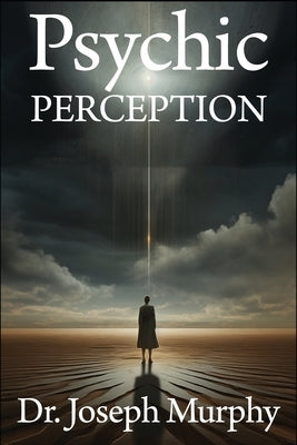 Psychic Perception: The Magic of Extrasensory Power by Murphy, Joseph