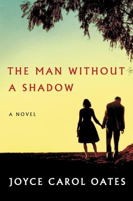 The Man Without a Shadow by Oates, Joyce Carol