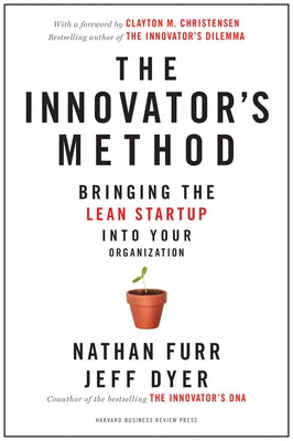 The Innovator's Method: Bringing the Lean Start-Up Into Your Organization by Furr, Nathan