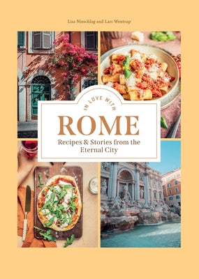 In Love with Rome: Recipes and Stories from the Eternal City by Nieschlag, Lisa