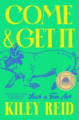 Come and Get It: A GMA Book Club Pick by Reid, Kiley