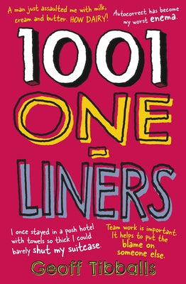 1001 One-Liners: Jokes and Zingers for Every Occasion and on Every Subject - Puns, Dad Jokes and Witty Asides for Weddings, Speeches an by Tibballs, Geoff