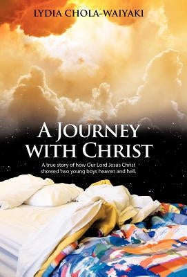 A Journey with Christ: A True Story of How Our Lord Jesus Christ by Chola-Waiyaki, Lydia