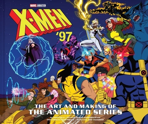 X-Men '97: The Art and Making of the Animated Series by Field, James