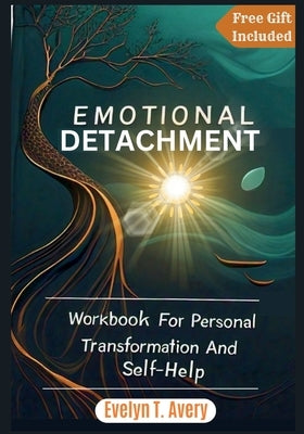 Emotional Detachment: Workbook For Personal Transformation And Self-Help by Avery, Evelyn T.