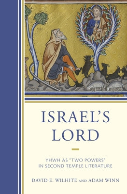 Israel's Lord: YHWH as "Two Powers" in Second Temple Literature by Wilhite, David E.