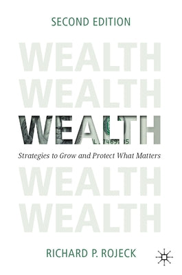 Wealth: Strategies to Grow and Protect What Matters by Rojeck, Richard P.