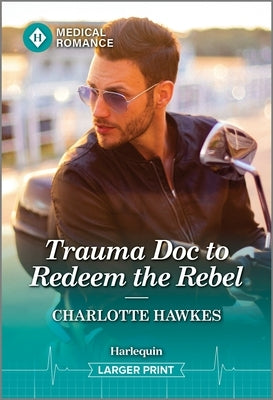 Trauma Doc to Redeem the Rebel by Hawkes, Charlotte