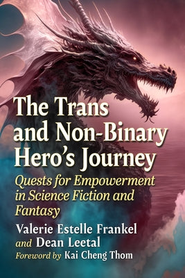 The Trans and Non-Binary Hero's Journey: Quests for Empowerment in Science Fiction and Fantasy by Frankel, Valerie Estelle