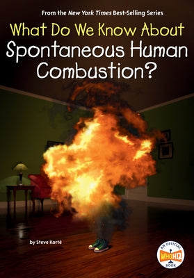 What Do We Know about Spontaneous Human Combustion? by Kort&#195;&#169;, Steve
