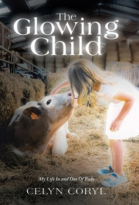 The Glowing Child: My Life In and Out Of Body by Coryl, Celyn