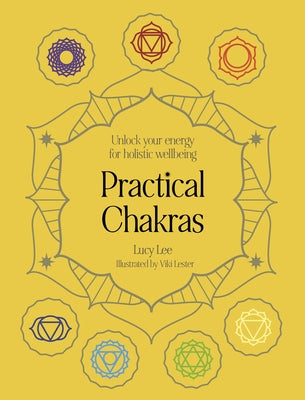 Practical Chakras: Unlock Your Energy for Holistic Wellbeing by Lee, Lucy