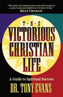 The Victorious Christian Life by Evans, Tony