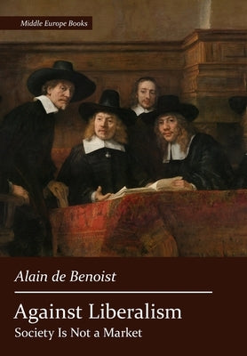 Against Liberalism by De Benoist, Alain