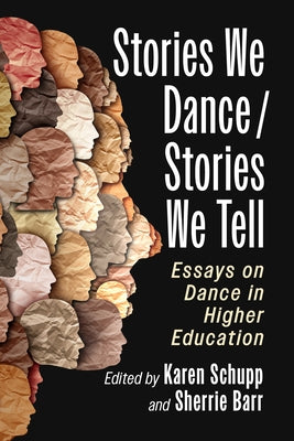 Stories We Dance / Stories We Tell: Essays on Dance in Higher Education by Schupp, Karen