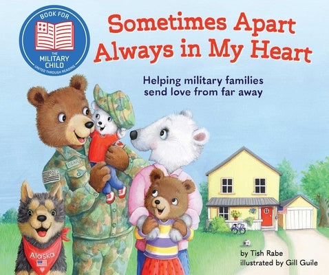 Sometimes Apart, Always in My Heart: Helping Military Families Send Love from Far Away by Rabe, Tish
