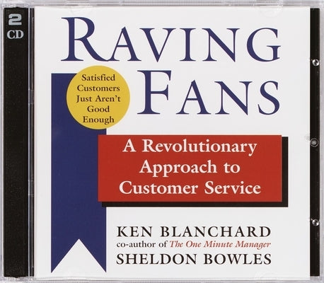 Raving Fans: A Revolutionary Approach to Customer Service by Blanchard, Kenneth