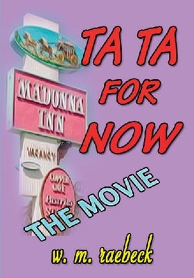 Ta Ta for Now - the Movie by Raebeck, W. M.