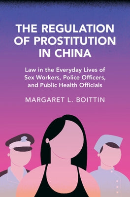 The Regulation of Prostitution in China by Boittin, Margaret L.